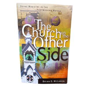 The Church on the Other Side Doing Ministry in Postmodern Matrix Brian McLaren